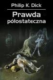 Prawda półostateczna. Autor: Philip K. Dick, Zbigniew A. Królicki, Wojciech Si. Dadada.pl Okładka książki Prawda półostateczna