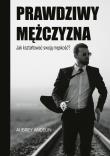 Prawdziwy mężczyzna. Jak ksztaltować swoją męskość?. Autor: Aubrey Andelin. Dadada.pl Okładka książki Prawdziwy mężczyzna. Jak ksztaltować swoją męskość?