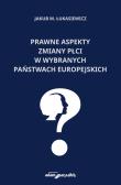 Prawne aspekty zmiany płci w wybranych państwach europejskich. Autor: Łukasiewicz Jakub M.. Dadada.pl Okładka książki Prawne aspekty zmiany płci w wybranych państwach europejskich