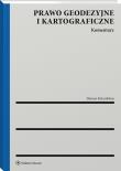 Prawo geodezyjne i kartograficzne. Komentarz. Autor: Felcenloben Dariusz. Dadada.pl Okładka książki Prawo geodezyjne i kartograficzne. Komentarz