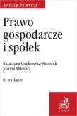 Prawo gospodarcze i spółek w.6. Autor: Ablewicz Joanna, Czajkowska-Matosiuk Katarzyna. Dadada.pl Okładka książki Prawo gospodarcze i spółek w.6