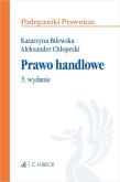 Prawo handlowe. Autor: Bilewska Katarzyna, Chłopecki Aleksander. Dadada.pl Okładka książki Prawo handlowe