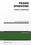 Prawo spadkowe. Pytania i odpowiedzi. Autor: Kuźmicka-Sulikowska Joanna. Dadada.pl Okładka książki Prawo spadkowe. Pytania i odpowiedzi