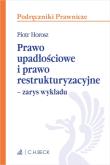 Prawo upadłościowe i prawo restrukturyzacyjne Zarys wykładu. Autor: Piotr Horosz. Dadada.pl Okładka książki Prawo upadłościowe i prawo restrukturyzacyjne Zarys wykładu