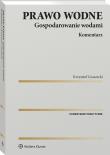 Prawo wodne. Gospodarowanie wodami. Komentarz. Autor: Gruszecki Krzysztof. Dadada.pl Okładka książki Prawo wodne. Gospodarowanie wodami. Komentarz