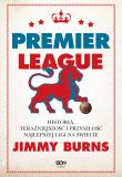 Premier League. Historia, teraźniejszość i przyszłość najlepszej ligi na świecie. Autor: Jimmy Burns. Dadada.pl Okładka książki Premier League. Historia, teraźniejszość i przyszłość najlepszej ligi na świecie