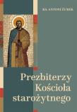 Prezbiterzy Kościoła starożytnego. Autor: Antoni Żurek. Dadada.pl Okładka książki Prezbiterzy Kościoła starożytnego