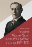 Prezydent Woodrow Wilson a odrodzenie państwa.... Autor: Mieczysław B. Biskupski. Dadada.pl Okładka książki Prezydent Woodrow Wilson a odrodzenie państwa...