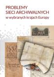 Problemy sieci archiwalnych w wybranych krajach Europy. Autor: Danilczyk Adam, Jacek Kordel, Kulecka Alicja red.. Dadada.pl Okładka książki Problemy sieci archiwalnych w wybranych krajach Europy