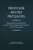 Profesor - Mistrz - Przyjaciel. Autor: Balawajder Edward red. nauk., Jarosław Charchuła, Jabłoński Arkadiusz. Dadada.pl Okładka książki Profesor - Mistrz - Przyjaciel