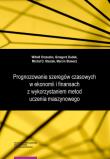 Prognozowanie szeregów czasowych w ekonomii i finansach z wykorzystaniem metod uczenia maszynowego. Autor: Orzeszko Witold, Dudek Grzegorz, Stasiak Michał Dominik, Stawarz Marcin. Dadada.pl Okładka książki Prognozowanie szeregów czasowych w ekonomii i finansach z wykorzystaniem metod uczenia maszynowego