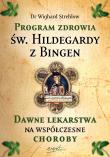 Okładka książki Program zdrowia św. Hildegardy z Bingen. Dawne lekarstwa na współczesne choroby wyd. 2023
