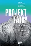 Okładka książki Projekt Tatry. Jak ocalić ludzi, naturę oraz..