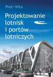 Projektowanie lotnisk i portów lotniczych. Autor: Nita Piotr. Dadada.pl Okładka książki Projektowanie lotnisk i portów lotniczych