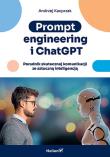 Prompt engineering i ChatGPT. Poradnik skutecznej komunikacji ze sztuczną inteligencją. Autor: Kacprzak Andrzej. Dadada.pl Okładka książki Prompt engineering i ChatGPT. Poradnik skutecznej komunikacji ze sztuczną inteligencją