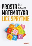 Prosta matematyka. Licz sprytnie. Autor: Piotr Kosowicz. Dadada.pl Okładka książki Prosta matematyka. Licz sprytnie