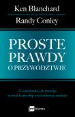 Proste prawdy o przywództwie. 52 wskazówki, jak rozwijać servant leadership oraz budować zaufanie. Autor: Ken Blanchard, Randy Conley. Dadada.pl Okładka książki Proste prawdy o przywództwie. 52 wskazówki, jak rozwijać servant leadership oraz budować zaufanie