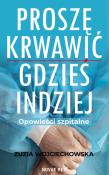 Proszę krwawić gdzieś indziej. Opowieści szpitalne. Autor: Zuzia Wojciechowska. Dadada.pl Okładka książki Proszę krwawić gdzieś indziej. Opowieści szpitalne