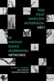 Okładka książki Prze-pisać taneczny modernizm: sieci / Re-writing Dance Modernism: Networks