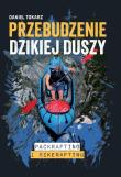 Przebudzenie dzikiej duszy Packrafting i bikerafting. Autor: Tokarz Daniel. Dadada.pl Okładka książki Przebudzenie dzikiej duszy Packrafting i bikerafting