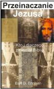 Przeinaczanie Jezusa. Kto i dlaczego zmieniał Biblię. Autor: Bart D. Ehrman. Dadada.pl Okładka książki Przeinaczanie Jezusa. Kto i dlaczego zmieniał Biblię