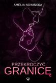 Przekroczyć granicę. Autor: Nowińska Amelia. Dadada.pl Okładka książki Przekroczyć granicę