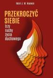 Przekroczyć siebie. Trzy ruchy życia duchowego. Autor: Nouwen Henri J.M.. Dadada.pl Okładka książki Przekroczyć siebie. Trzy ruchy życia duchowego