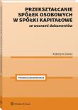 Okładka książki Przekształcanie spółek osobowych w spółki kapitałowe ze wzorami dokumentów