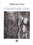 Przełamując ciszę. Autor: Felicka Małgorzata. Dadada.pl Okładka książki Przełamując ciszę