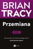 Przemiana. Jak sprawić, by reszta twojego życia była jeszcze lepsza wyd. 2. Autor: Brian Tracy. Dadada.pl Okładka książki Przemiana. Jak sprawić, by reszta twojego życia była jeszcze lepsza wyd. 2