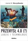 Przemysł 4.0 (?) Ludzie i technologie. Autor: Moczydłowska Joanna M.. Dadada.pl Okładka książki Przemysł 4.0 (?) Ludzie i technologie
