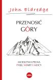 Przenosić góry. Autor: Eldredge John & Stasi. Dadada.pl Okładka książki Przenosić góry