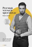 Przestań wreszcie sprzedawać. Jak rozwinąć każdy biznes, zmieniając tylko jedną rzecz - uszkodzone. Autor: Lipiński Robert. Dadada.pl Okładka książki Przestań wreszcie sprzedawać. Jak rozwinąć każdy biznes, zmieniając tylko jedną rzecz - uszkodzone