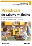 Przestrzeń do zabawy w żłobku. Autor: Jegier Aneta, Mikler-Chwastek Anna. Dadada.pl Okładka książki Przestrzeń do zabawy w żłobku