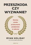 Przeszkoda czy wyzwanie? Stoicka sztuka przekuwania problemów w sukcesy wyd. 2. Autor: Ryan Holiday. Dadada.pl Okładka książki Przeszkoda czy wyzwanie? Stoicka sztuka przekuwania problemów w sukcesy wyd. 2