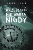 Okładka książki Przeszłość nie umiera nigdy