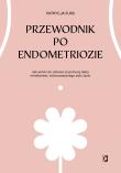 Okładka książki Przewodnik po endometriozie