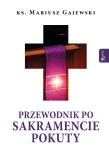 Przewodnik po Sakramencie Pokuty. Autor: ks. Mariusz Gajewski. Dadada.pl Okładka książki Przewodnik po Sakramencie Pokuty