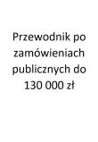 Opakowanie Przewodnik po zamówieniach publicznych do 130 000 zł