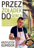 Przez żołądek do serca, historia chłopaka.... Autor: Krzysztof Kumidor. Dadada.pl Okładka książki Przez żołądek do serca, historia chłopaka...