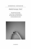 Przeżywając płeć. Doświadczenie na styku feminizmu, poststrukturalizmu i fenomenologii. Autor: Adamiak Marzena. Dadada.pl Okładka książki Przeżywając płeć. Doświadczenie na styku feminizmu, poststrukturalizmu i fenomenologii