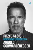 Przydaj się.. Autor: Arnold Schwarzenegger. Dadada.pl Okładka książki Przydaj się.