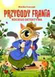 Przygody Frania - kociego detektywa. Autor: Monika Franczyk. Dadada.pl Okładka książki Przygody Frania - kociego detektywa