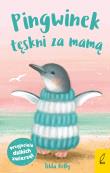 Przyjaciele dzikich zwierząt Pingwinek tęskni za mamą. Autor: Kelly Tilda. Dadada.pl Okładka książki Przyjaciele dzikich zwierząt Pingwinek tęskni za mamą