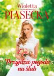 Przyjdzie pogoda na ślub. Autor: Piasecka Wioletta. Dadada.pl Okładka książki Przyjdzie pogoda na ślub