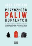 Przyszłość paliw kopalnych. Autor: Epstein Alex. Dadada.pl Okładka książki Przyszłość paliw kopalnych