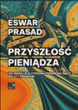 Przyszłość pieniądza. Jak rewolucja cyfrowa przemienia świat walut i finansów. Autor: Prasad Eswar. Dadada.pl Okładka książki Przyszłość pieniądza. Jak rewolucja cyfrowa przemienia świat walut i finansów