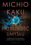Przyszłość umysłu. Dążenie nauki do zrozumienia.... Autor: Michio Kaku. Dadada.pl Okładka książki Przyszłość umysłu. Dążenie nauki do zrozumienia...