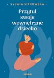 Przytul swoje wewnętrzne dziecko. Autor: Sylwia Sitkowska. Dadada.pl Okładka książki Przytul swoje wewnętrzne dziecko