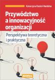 Przywództwo a innowacyjność organizacji. Autor: Kozioł-Nadolna Katarzyna. Dadada.pl Okładka książki Przywództwo a innowacyjność organizacji